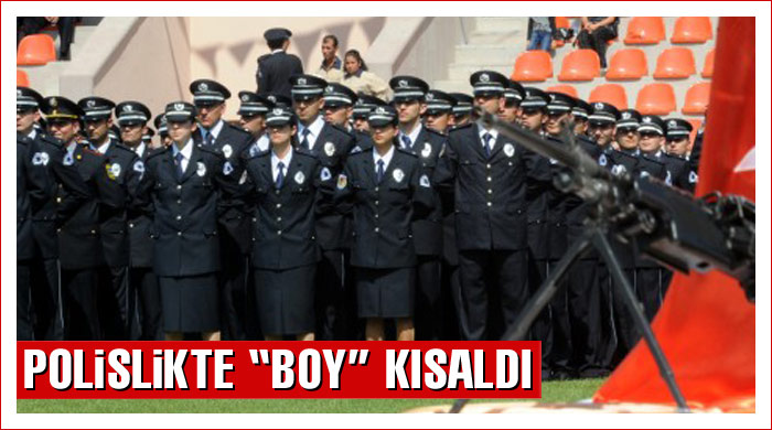 Polislikte &quot;boy&quot; kısaldı