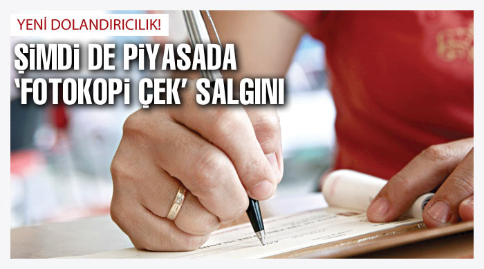 Şimdi de piyasada 'fotokopi çek' salgını