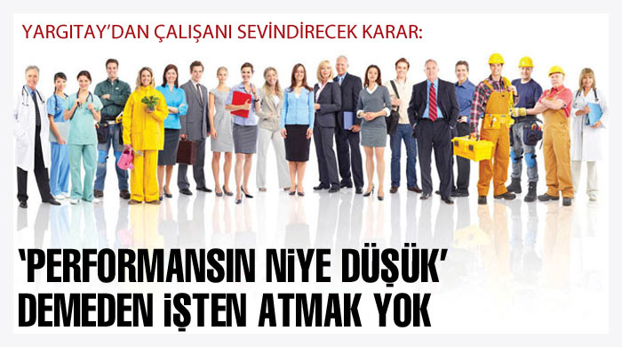 'Performansın niye düşük' demeden işten atmak yok