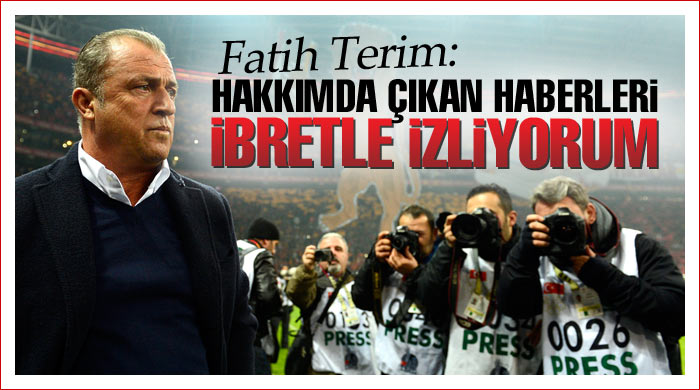 Terim: Hakkımda çıkan haberleri ibretle izliyorum Terim: Hakkımda çıkan haberleri ibretle izliyorum