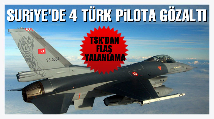 "Suriye'de 4 Türk pilota gözaltı" iddisaı