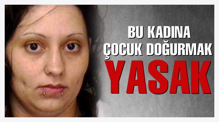 Bu kadına çocuk doğurmak yasak