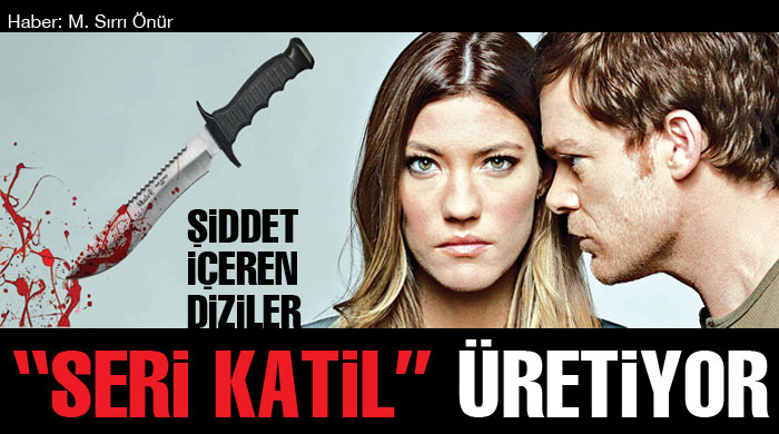 Şiddet içeren diziler "seri katil" üretiyor