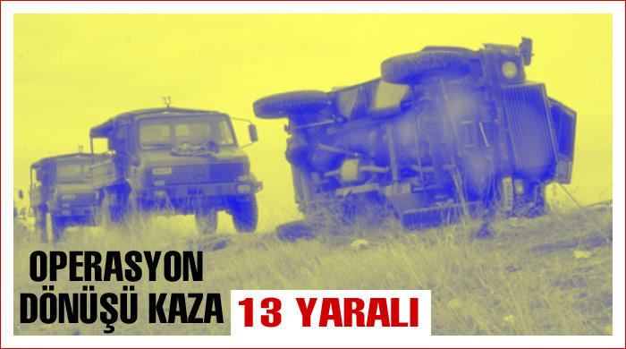 Operasyon dönüşü kaza: 13 yaralı