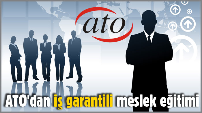 ATO'dan iş garantili meslek eğitimi ATO'dan iş garantili meslek eğitimi