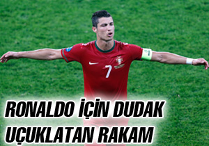 Ronaldo için dudak uçuklatıcı rakam Ronaldo için dudak uçuklatıcı rakam