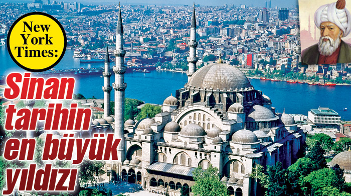 Dünyanın ilk yıldız mimarı Sinan'dır Dünyanın ilk yıldız mimarı Sinan'dır