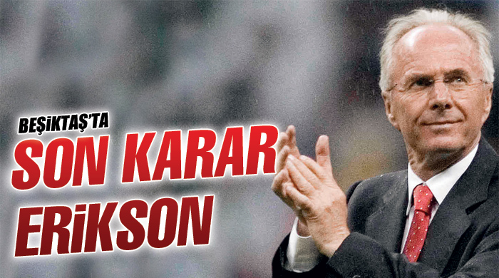Beşiktaş&#039;ta son karar Eriksson