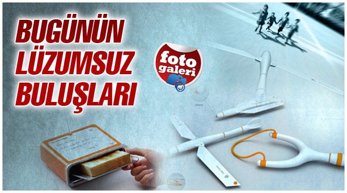 Bugünün lüzumsuz buluşları 