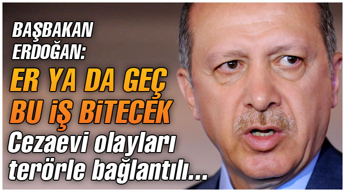 Erdoğan: Er ya da geç bu işi bitireceğiz Erdoğan: Er ya da geç bu işi bitireceğiz