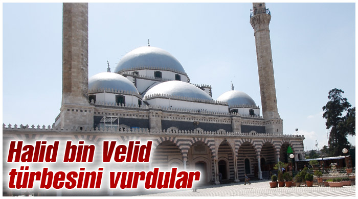 Halid bin Velid türbesini vurdular Halid bin Velid türbesini vurdular