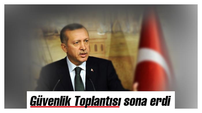 Güvenlik Toplantısı sona erdi Güvenlik Toplantısı sona erdi