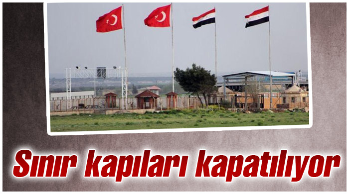 Suriye ile sınır kapandı