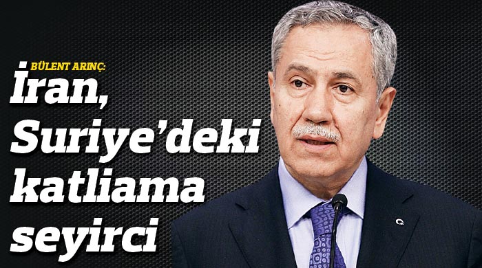Arınç: İran, Suriye&#039;deki katliama seyirci 