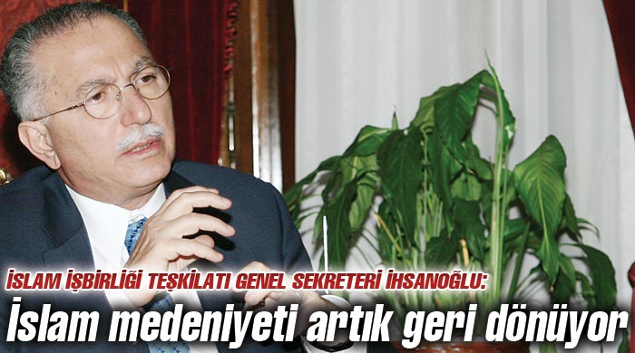 &quot;İslam medeniyeti artık geri dönüyor&quot;