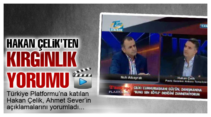 Hakan Çelik'ten kırgınlık yorumu Hakan Çelik'ten kırgınlık yorumu