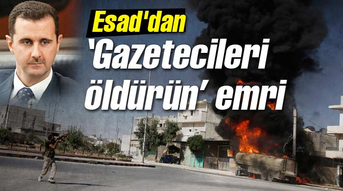 Esad&#039;dan &quot;Basın mensuplarını öldürün&quot; emri