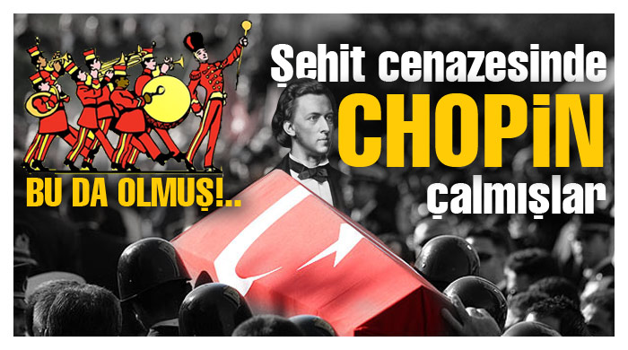 Şehidin cenazesinde Chopin çalmışlar Şehidin cenazesinde Chopin çalmışlar