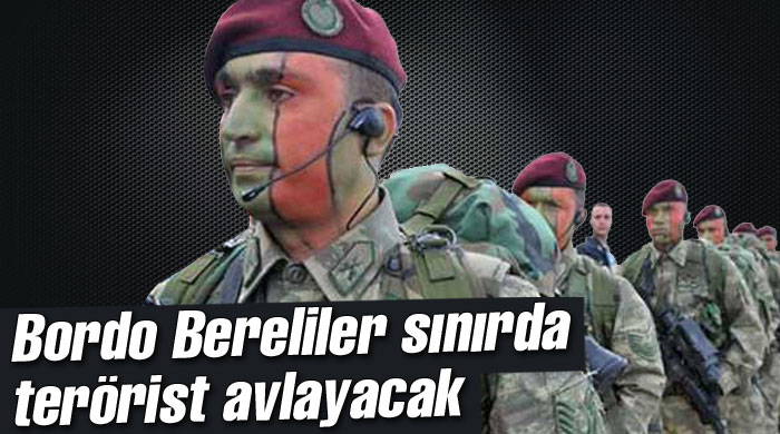 Bordo Bereliler sınırda terörist avlayacak