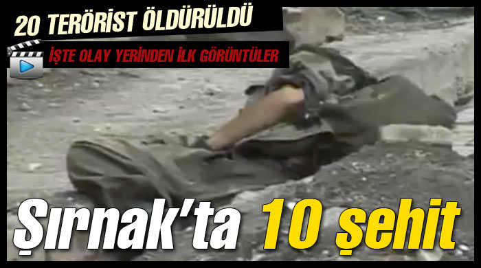 Şırnak'ta çatışma: 10 şehit, 20 terörist öldürüldü Şırnak'ta çatışma: 10 şehit, 20 terörist öldürüldü