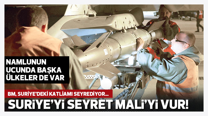 Suriye'yi seyret Mali'yi vur! Suriye'yi seyret Mali'yi vur!