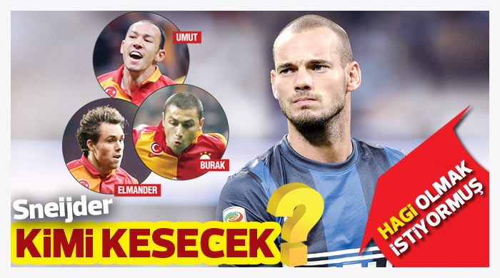 Sneijder kimi kesecek?