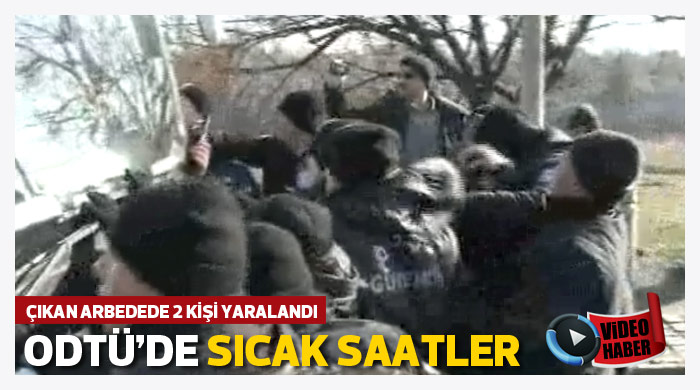 ODTÜ'de sıcak saatler: 2 yaralı ODTÜ'de sıcak saatler: 2 yaralı