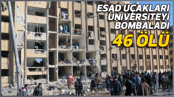 Esad uçakları üniversiteyi bombaladı: 46 ölü Esad uçakları üniversiteyi bombaladı: 46 ölü
