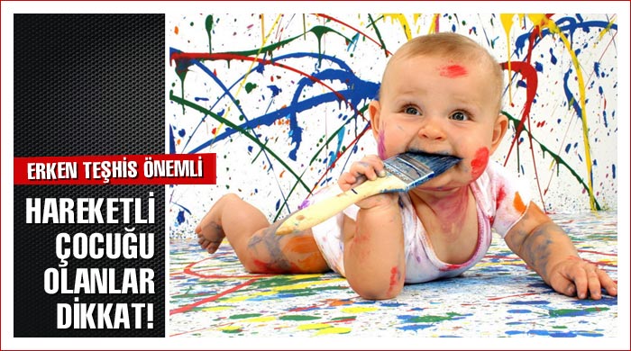 Hareketli çocuğu olanlar dikkat! Hareketli çocuğu olanlar dikkat!