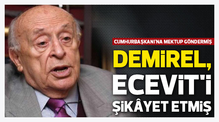 Demirel, Ecevit&#039;i şikâyet etmiş