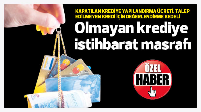 Olmayan krediye istihbarat masrafı