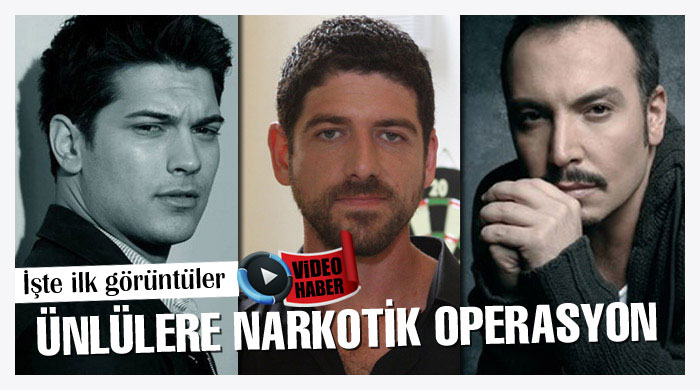 Ünlülere narkotik operasyonu! Ünlülere narkotik operasyonu!
