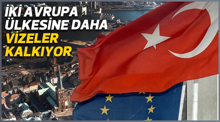 İki Avrupa ülkesiyle vizeler kalkıyor İki Avrupa ülkesiyle vizeler kalkıyor