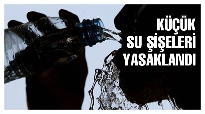 Küçük su şişeleri yasaklandı