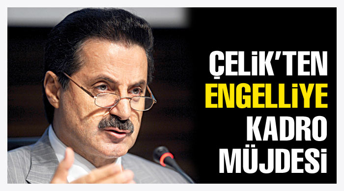 Çelik'ten engelliye kadro müjdesi Çelik'ten engelliye kadro müjdesi
