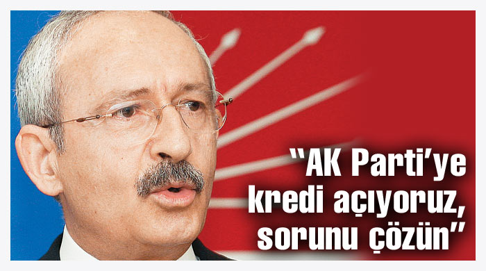 AK Parti'ye kredi açtık, sorunu çözün AK Parti'ye kredi açtık, sorunu çözün
