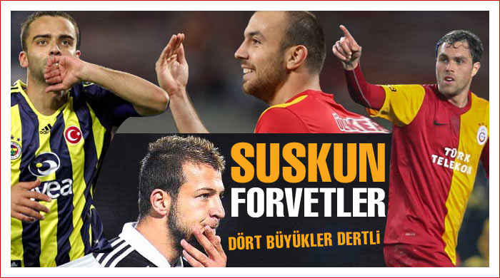 Süper Lig'in suskun forvetleri Süper Lig'in suskun forvetleri