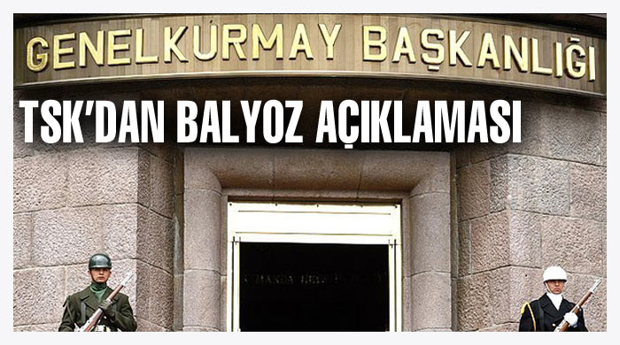 TSK&#039;dan Balyoz açıklaması