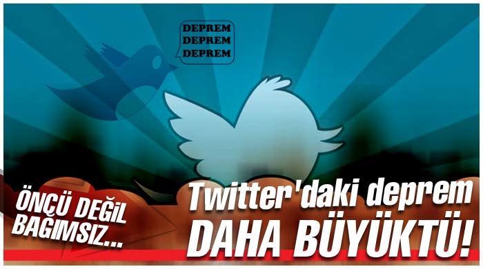 Twitter'daki deprem daha büyüktü! Twitter'daki deprem daha büyüktü!