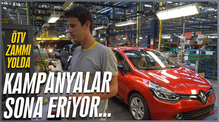 Kampanyalar sona eriyor ÖTV zammı yolda Kampanyalar sona eriyor ÖTV zammı yolda
