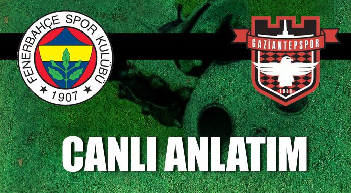 Fenerbahçe Gaziantepsor CANLI YAYIN Fenerbahçe Gaziantepsor CANLI YAYIN