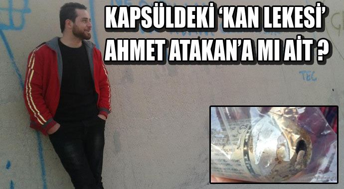 Gaz kapsülündeki kan lekesi Ahmet Atakan'a mı ait Gaz kapsülündeki kan lekesi Ahmet Atakan'a mı ait