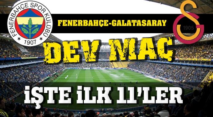 Fenerbahçe Galatasaray maçı ilk 11'leri Fenerbahçe Galatasaray maçı ilk 11'leri