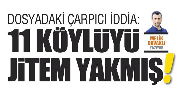 Dosyadaki çarpıcı iddia, 11 köylüyü jitem yakmış!