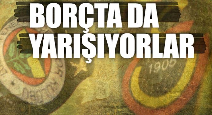 Borçta da yarışan iki kulüp Borçta da yarışan iki kulüp