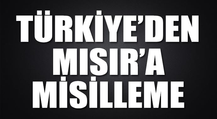 Türkiye de Mısır'a aynısı yaptı Türkiye de Mısır'a aynısı yaptı