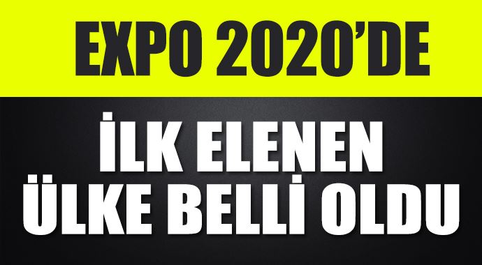 EXPO 2020'de ilk elenen ülke belli oldu