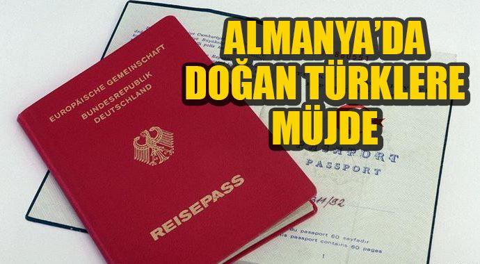 Almanya'da doğan Türklere müjde Almanya'da doğan Türklere müjde
