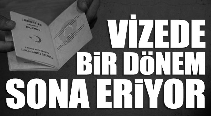 Vizede bir dönem sona eriyor