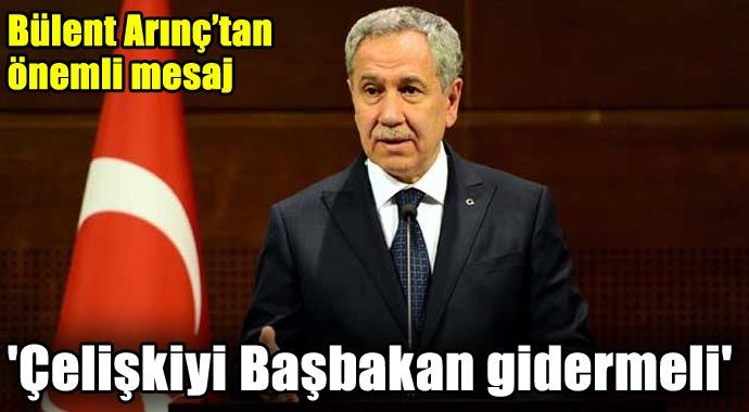 Bülent Arınç: 'Çelişkiyi Başbakan gidermeli' Bülent Arınç: 'Çelişkiyi Başbakan gidermeli'